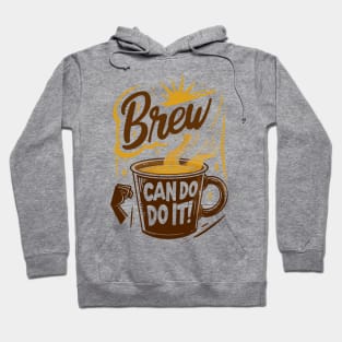 Brew Can Do it morning motivation for coffee lovers Hoodie